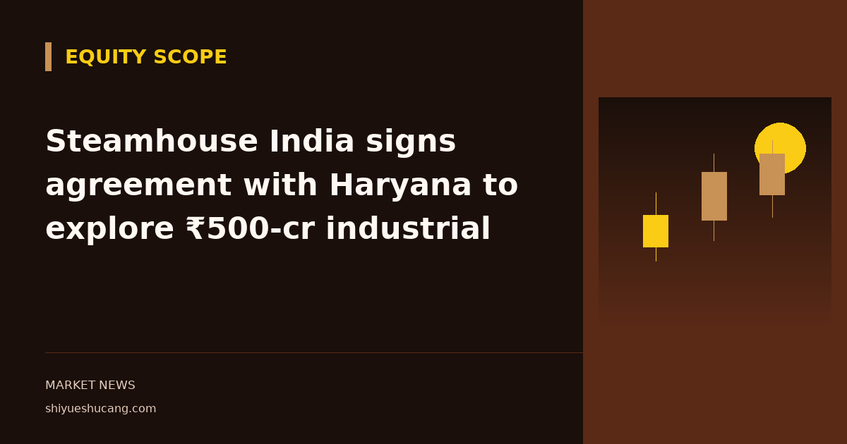 Steamhouse India signs agreement with Haryana to explore ₹500-cr industrial